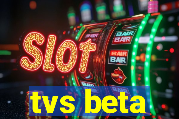 tvs beta